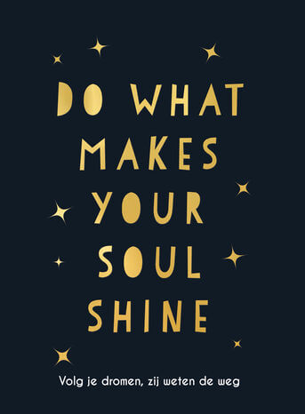 Do what makes your soul shine