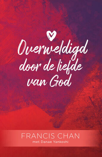 Overweldigd door de liefde van God