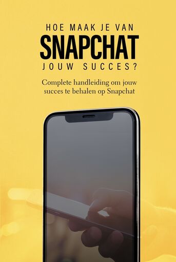 Hoe maak je van Snapchat jouw succes?