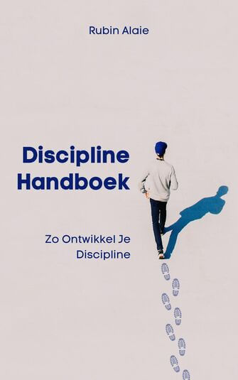 Discipline Handboek: Het Boek Met Tips &amp; Inzichten: Zo Ontwikkel Je Discipline (e-book)