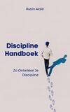 Discipline Handboek: Het Boek Met Tips &amp; Inzichten: Zo Ontwikkel Je Discipline (e-book)