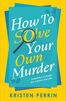 How To Solve Your Own Murder