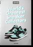 Sneaker Freaker. World&#039;s Greatest Sneaker Collectors