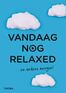 Vandaag nog relaxed