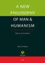 A new philosophy of man &amp; humanism