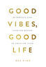 Good Vibes, Good Life (e-book)