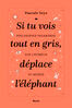 Si tu vois tout en gris, déplace l&#039;éléphant (e-book)