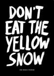 Dont eat the yellow snow